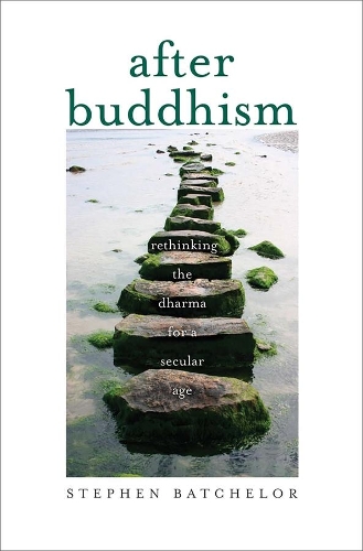 Бумажная книга «After Buddhism: Rethinking the Dharma for a Secular Age», автор Стивен Батчелор - фото №1