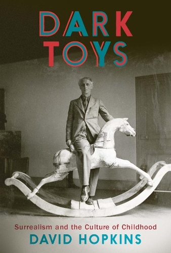 [object Object] «Dark Toys: Surrealism and the Culture of Childhood», автор Дейвід Гопкінз - фото №1