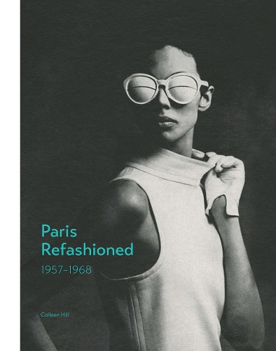 Бумажная книга «Paris Refashioned, 1957–1968», автор Коллин Хилл - фото №1