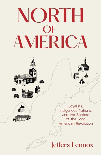 Бумажная книга «North of America: Loyalists, Indigenous Nations, and the Borders of the Long American Revolution», автор Джефферс Леннокс - фото №1
