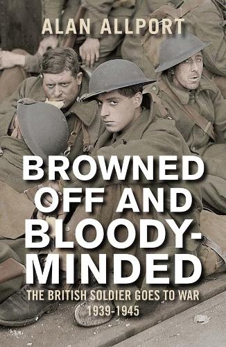 Бумажная книга «Browned Off and Bloody-Minded: The British Soldier Goes to War 1939-1945», автор Алан Олпорт - фото №1