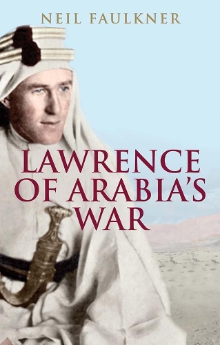 Бумажная книга «Lawrence of Arabia's War: The Arabs, the British and the Remaking of the Middle East in WWI», автор Нил Фолкнер - фото №1