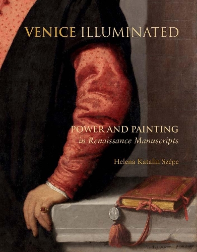 Бумажная книга «Venice Illuminated: Power and Painting in Renaissance Manuscripts», автор Хелена Каталин Шепе - фото №1