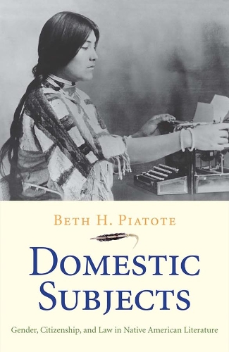 Бумажная книга «Domestic Subjects: Gender, Citizenship, and Law in Native American Literature», автор Бет Х. Пиатоте - фото №1