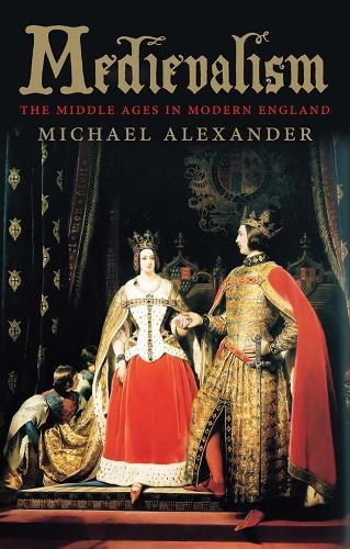 Бумажная книга «Medievalism: The Middle Ages in Modern England», автор Майкл Александер - фото №1