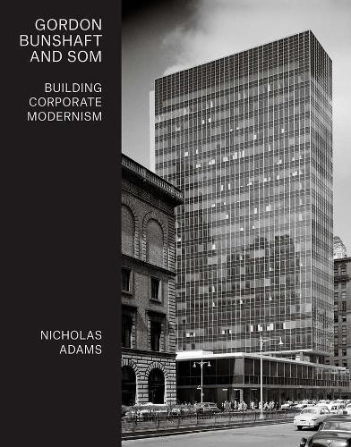 Бумажная книга «Gordon Bunshaft and SOM: Building Corporate Modernism», автор Николас Адамс - фото №1