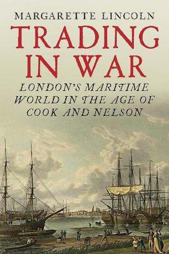 Паперова книга «Trading in War: London's Maritime World in the Age of Cook and Nelson», автор Маргарет Лінкольн - фото №1