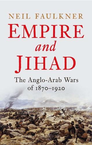 Бумажная книга «Empire and Jihad: The Anglo-Arab Wars of 1870-1920», автор Нил Фолкнер - фото №1