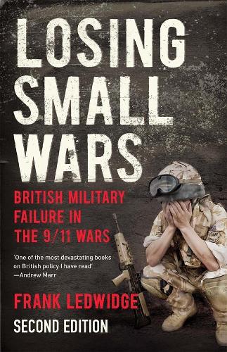 Бумажная книга «Losing Small Wars: British Military Failure in the 9/11 Wars», автор Фрэнк Ледвидж - фото №1