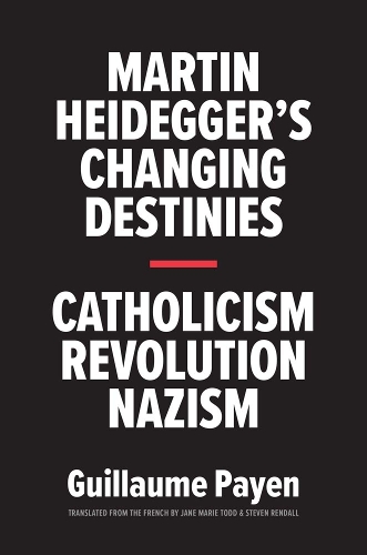 Паперова книга «Martin Heidegger's Changing Destinies: Catholicism, Revolution, Nazism», автор Гійом Пайєн - фото №1