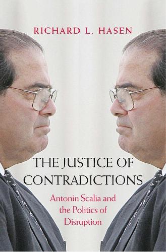 Бумажная книга «The Justice of Contradictions: Antonin Scalia and the Politics of Disruption», автор Ричард Л. Хасен - фото №1