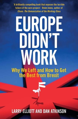 Бумажная книга «Europe Didn't Work: Why We Left and How to Get the Best from Brexit», авторов Дэн Аткинсон, Ларри Эллиотт - фото №1