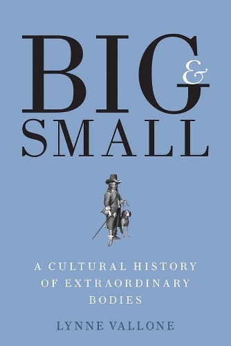 Бумажная книга «Big and Small: A Cultural History of Extraordinary Bodies», автор Линн Валлоне - фото №1