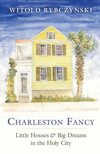 Бумажная книга «Charleston Fancy: Little Houses and Big Dreams in the Holy City», автор Витольд Рыбчинский - фото №1