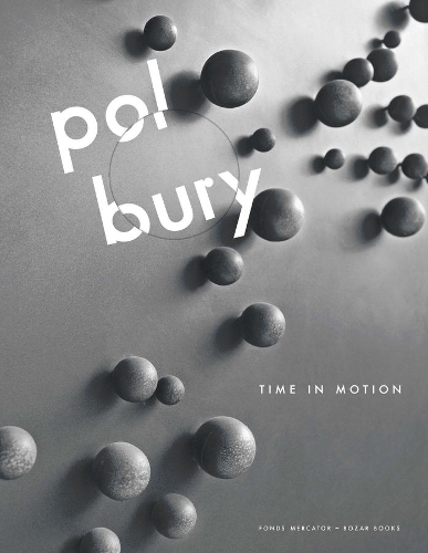 Бумажная книга «Pol Bury: Time in Motion», авторов Андре Морен, Жиль Маркени, Йохан Пас, Курт де Будт, Памела М. Ли, Пол Дюжарден - фото №1