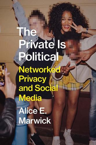 Паперова книга «The Private Is Political: Networked Privacy and Social Media», автор Еліс Е. Марвік - фото №1