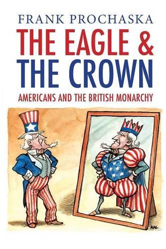 Бумажная книга «The Eagle and the Crown: Americans and the British Monarchy», автор Фрэнк Прохаска - фото №1