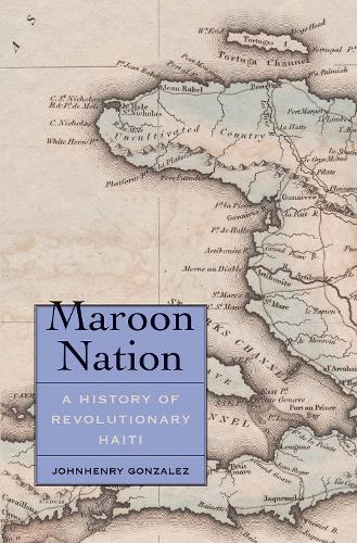 Паперова книга «Maroon Nation: A History of Revolutionary Haiti», автор Джонгенрі Гонсалес - фото №1