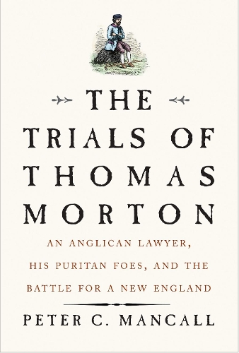 Бумажная книга «The Trials of Thomas Morton: An Anglican Lawyer, His Puritan Foes, and the Battle for a New England», автор Питер К. Мэнколл - фото №1
