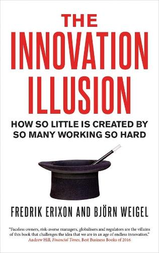 Бумажная книга «The Innovation Illusion: How So Little Is Created by So Many Working So Hard», авторов Бьорн Вайгель, Фредрик Эриксон - фото №1