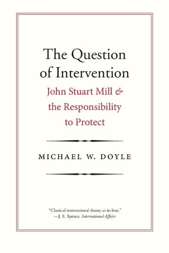 Бумажная книга «The Question of Intervention: John Stuart Mill and the Responsibility to Protect», автор Майкл В. Дойл - фото №1