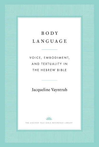 Паперова книга «Body Language: Voice, Embodiment, and Textuality in the Hebrew Bible», автор Жаклін Вайнтруб - фото №1
