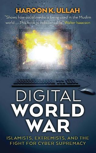 Бумажная книга «Digital World War: Islamists, Extremists, and the Fight for Cyber Supremacy», автор Харун К. Уллах - фото №1