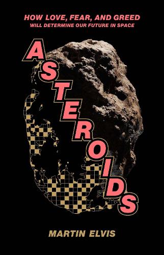 Бумажная книга «Asteroids: How Love, Fear, and Greed Will Determine Our Future in Space», автор Мартин Элвис - фото №1