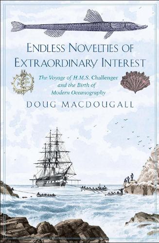 Бумажная книга «Endless Novelties of Extraordinary Interest: The Voyage of H.M.S. Challenger and the Birth of Modern Oceanography», автор Даг Макдугалл - фото №1