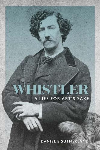 Паперова книга «Whistler: A Life for Art's Sake», автор Деніел Е. Сазерленд - фото №1