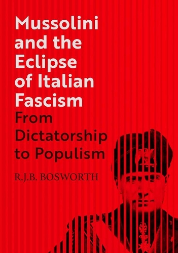 Бумажная книга «Mussolini and the Eclipse of Italian Fascism: From Dictatorship to Populism», автор Р. Дж. Б. Босворт - фото №1