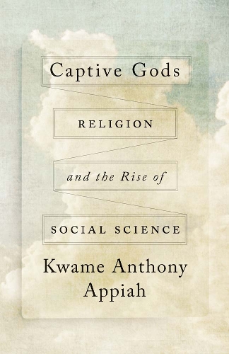 Паперова книга «Captive Gods: Religion and the Rise of Social Science», автор Кваме Ентоні Аппіа - фото №1