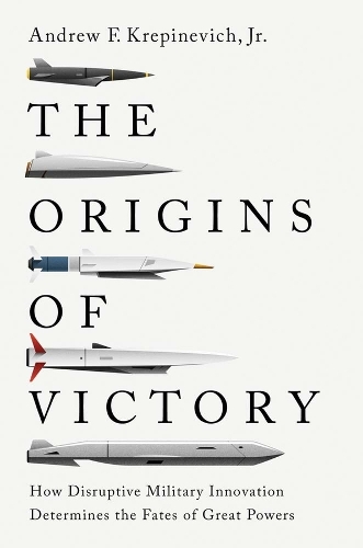 Паперова книга «The Origins of Victory: How Disruptive Military Innovation Determines the Fates of Great Powers», автор Ендрю Ф. Крепіневич - фото №1