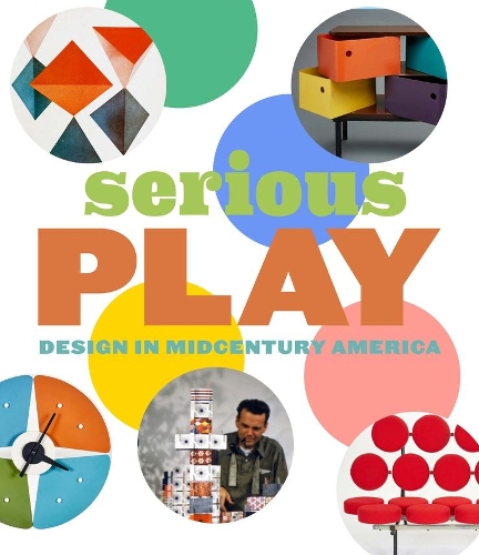 Паперова книга «Serious Play: Design in Midcentury America», авторів Даррен Альфред, Моніка Обніскі - фото №1