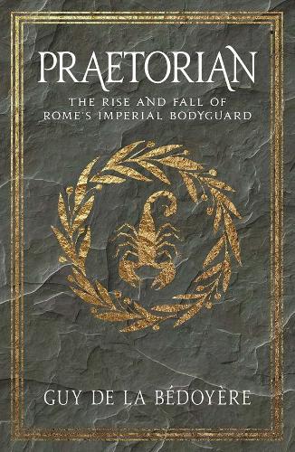 Бумажная книга «Praetorian: The Rise and Fall of Rome's Imperial Bodyguard», автор Ги де ла Бедойер - фото №1