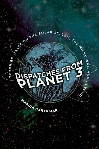 Паперова книга «Dispatches from Planet 3: Thirty-Two (Brief) Tales on the Solar System, the Milky Way, and Beyond», автор Марсія Бартусяк - фото №1