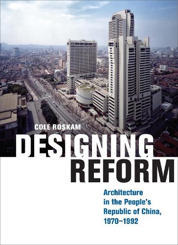 Бумажная книга «Designing Reform: Architecture in the People’s Republic of China, 1970–1992», автор Коул Роскам - фото №1