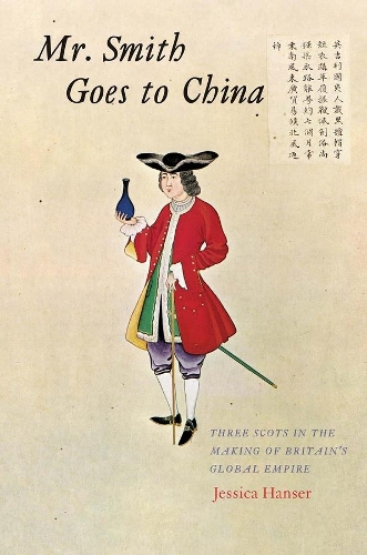 Бумажная книга «Mr. Smith Goes to China: Three Scots in the Making of Britain’s Global Empire», автор Джессика Хансер - фото №1