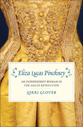 Бумажная книга «Eliza Lucas Pinckney: An Independent Woman in the Age of Revolution», автор Лорри Гловер - фото №1