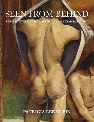Бумажная книга «Seen from Behind: Perspectives on the Male Body and Renaissance Art», автор Патриция Ли Рубин - фото №1