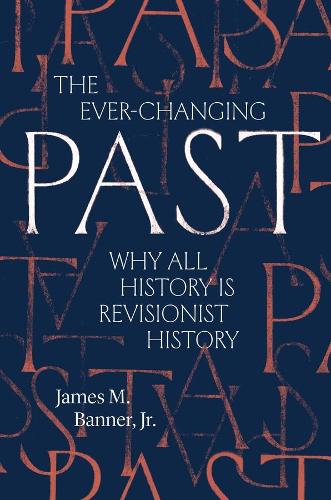 Бумажная книга «The Ever-Changing Past: Why All History Is Revisionist History», автор Джеймс М. Баннер - фото №1