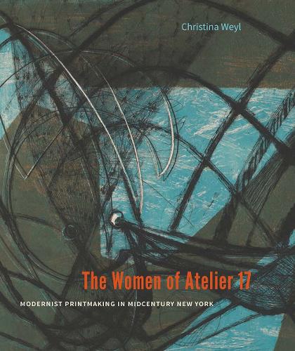 Бумажная книга «The Women of Atelier 17: Modernist Printmaking in Midcentury New York», автор Кристина Вейл - фото №1