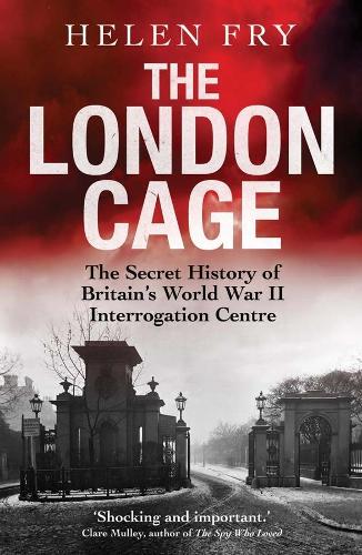 Бумажная книга «The London Cage: The Secret History of Britain's World War II Interrogation Centre», автор Хелен Фрай - фото №1