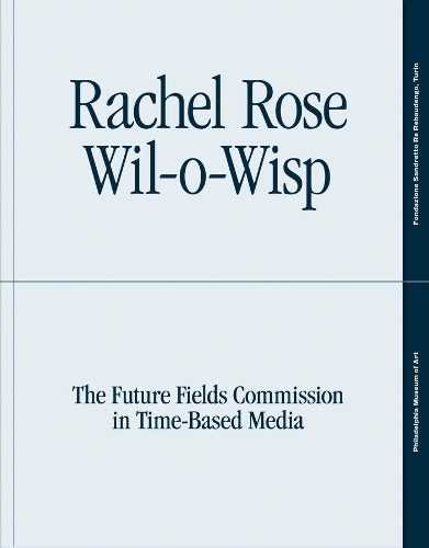 Паперова книга «Rachel Rose: Wil-o-Wisp: The Future Fields Commission in Time-Based Media», автор Еріка Ф. Баттл - фото №1