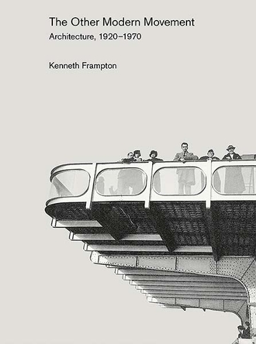 Бумажная книга «The Other Modern Movement: Architecture, 1920–1970», автор Кеннет Фрэмптон - фото №1