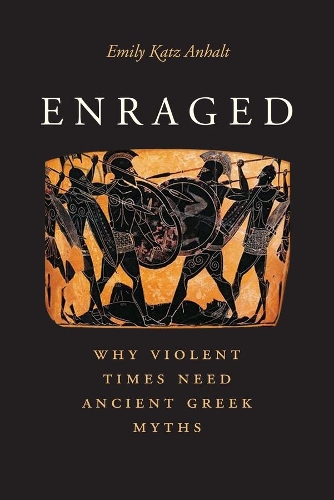 Бумажная книга «Enraged: Why Violent Times Need Ancient Greek Myths», автор Эмили Кац Анхальт - фото №1