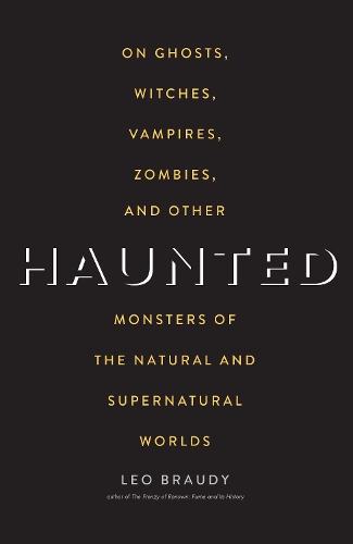 Бумажная книга «Haunted: On Ghosts, Witches, Vampires, Zombies, and Other Monsters of the Natural and Supernatural Worlds», автор Лео Брауди - фото №1