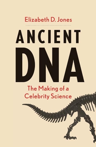 Бумажная книга «Ancient DNA: The Making of a Celebrity Science», автор Элизабет Д. Джонс - фото №1