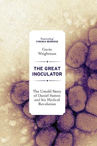 Бумажная книга «The Great Inoculator: The Untold Story of Daniel Sutton and his Medical Revolution», автор Гэвин Вейтман - фото №1