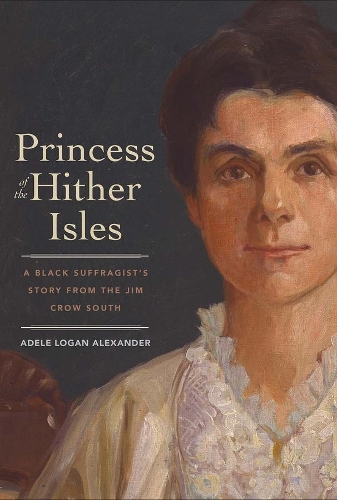 Бумажная книга «Princess of the Hither Isles: A Black Suffragist’s Story from the Jim Crow South», автор Адель Логан Александр - фото №1
